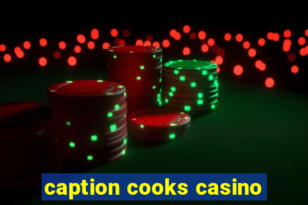 caption cooks casino