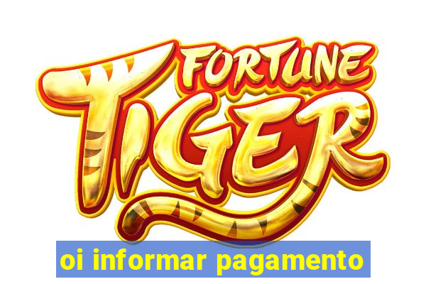 oi informar pagamento