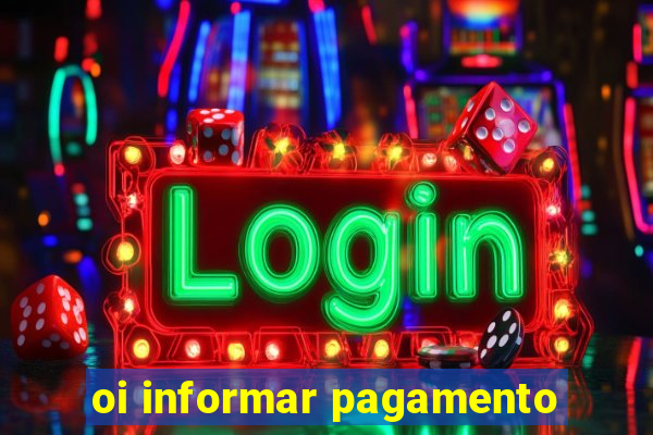 oi informar pagamento