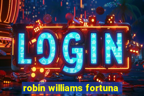 robin williams fortuna