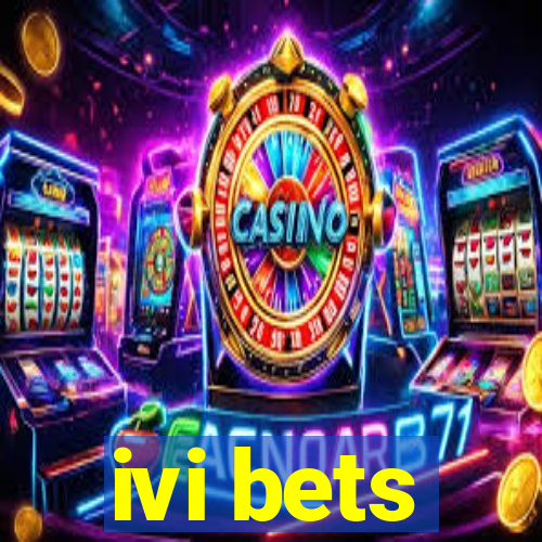 ivi bets