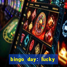 bingo day: lucky to win