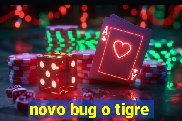 novo bug o tigre