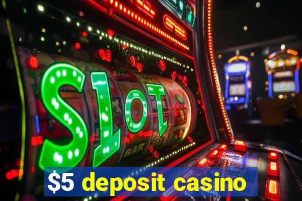 $5 deposit casino