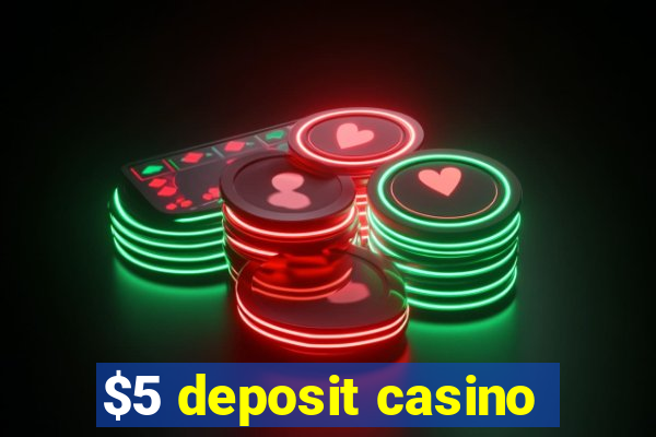 $5 deposit casino