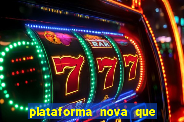 plataforma nova que est谩 pagando