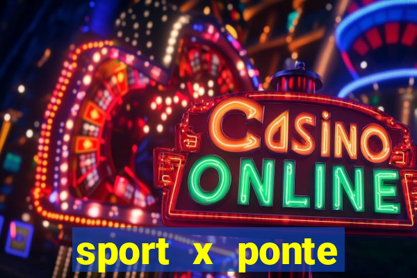 sport x ponte preta onde assistir