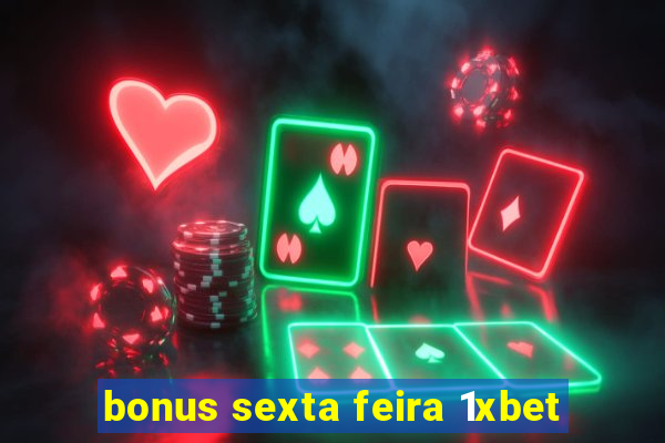 bonus sexta feira 1xbet