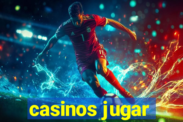 casinos jugar