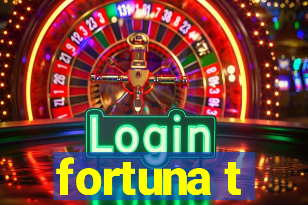 fortuna t