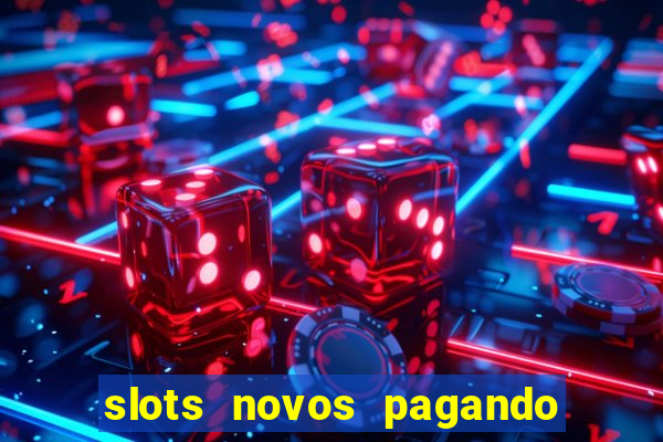 slots novos pagando no cadastro