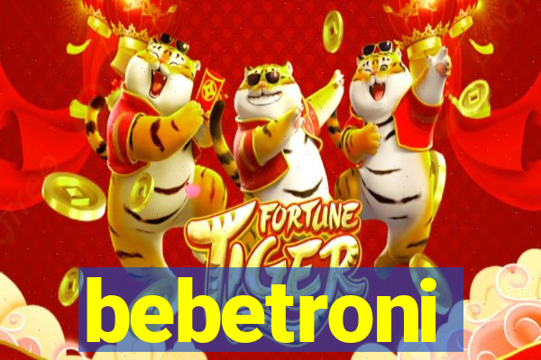 bebetroni