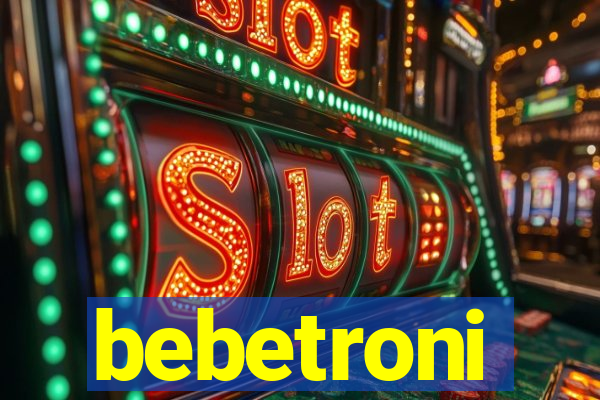 bebetroni