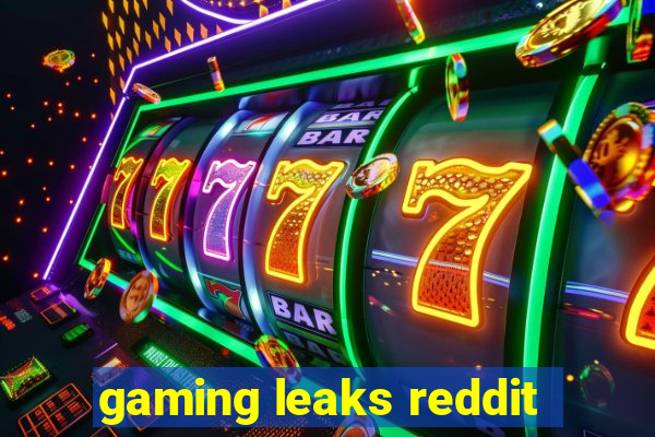 gaming leaks reddit