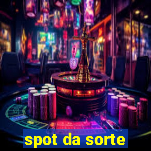 spot da sorte