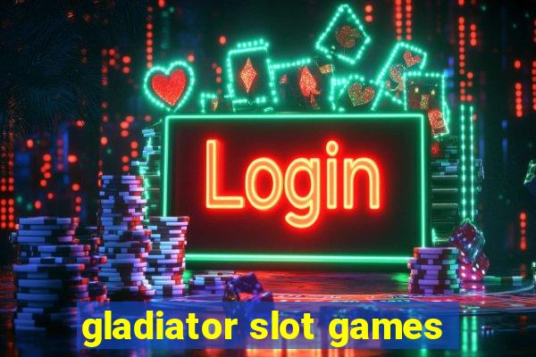 gladiator slot games