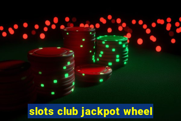 slots club jackpot wheel