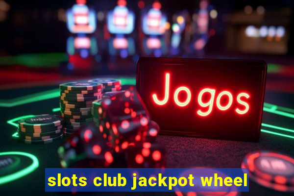 slots club jackpot wheel