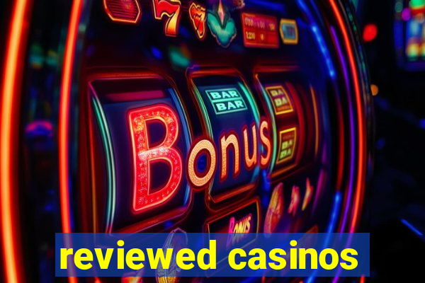 reviewed casinos