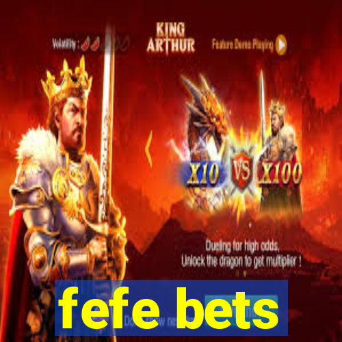 fefe bets