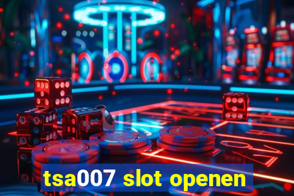 tsa007 slot openen