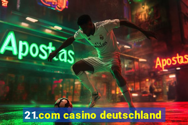 21.com casino deutschland