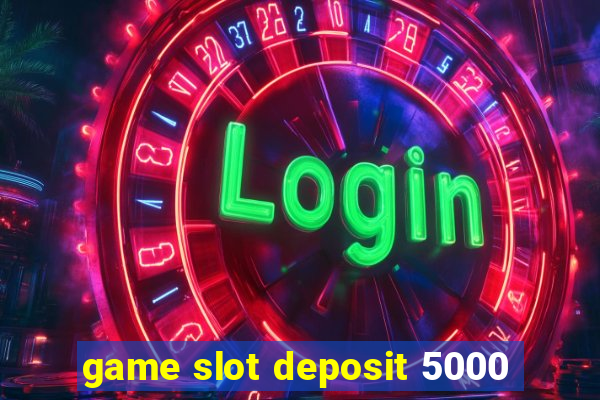 game slot deposit 5000