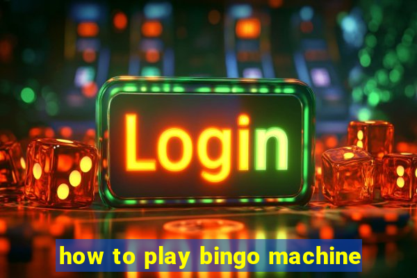 how to play bingo machine