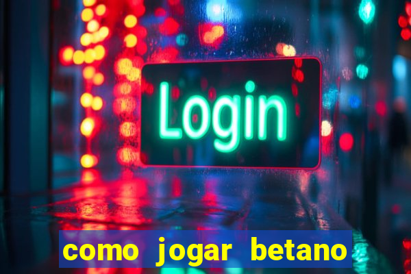 como jogar betano e ganhar