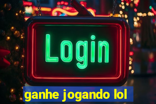 ganhe jogando lol