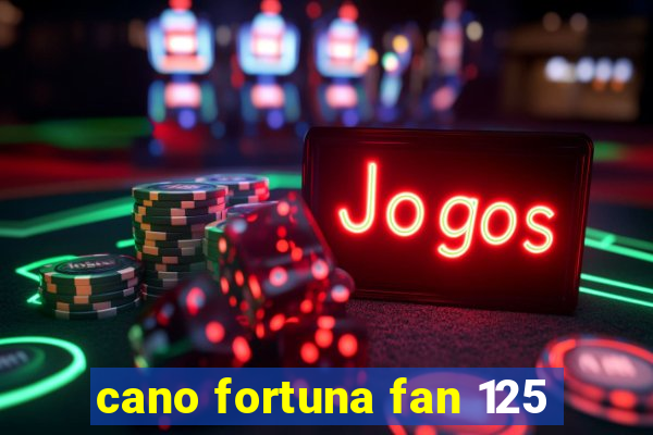 cano fortuna fan 125