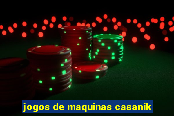 jogos de maquinas casanik