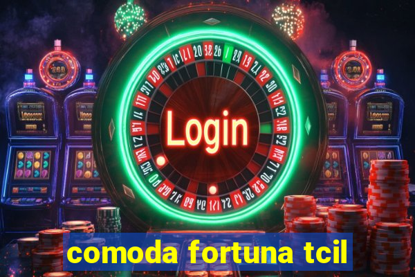 comoda fortuna tcil