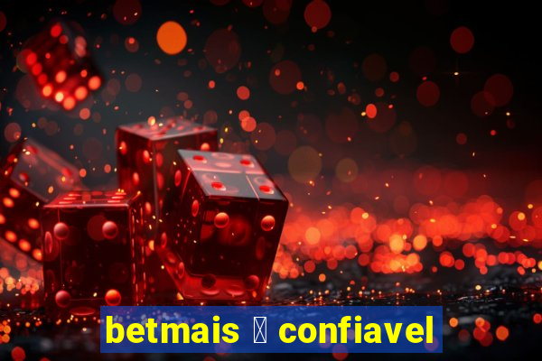 betmais 茅 confiavel