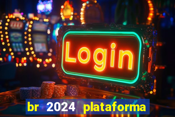 br 2024 plataforma de jogos