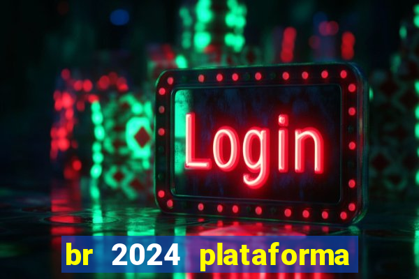 br 2024 plataforma de jogos