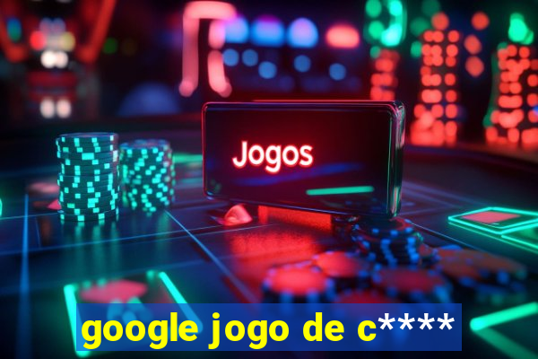 google jogo de c****