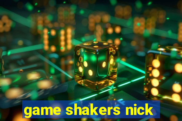 game shakers nick