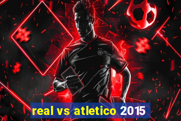 real vs atletico 2015