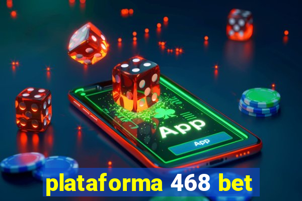 plataforma 468 bet