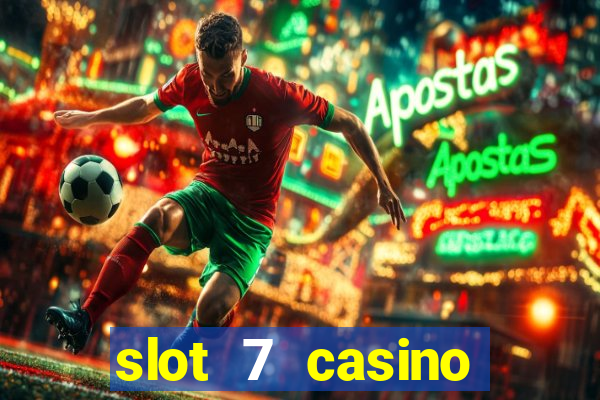 slot 7 casino bonus codes