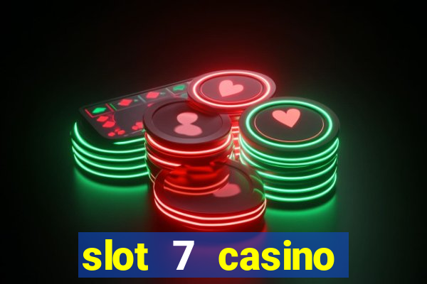 slot 7 casino bonus codes