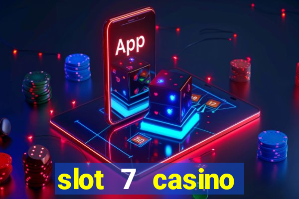 slot 7 casino bonus codes