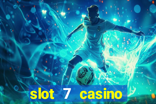 slot 7 casino bonus codes