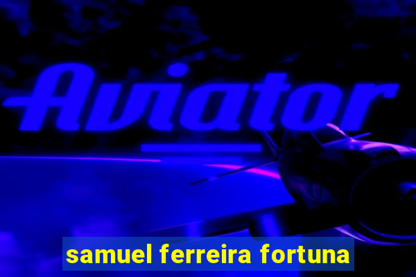 samuel ferreira fortuna