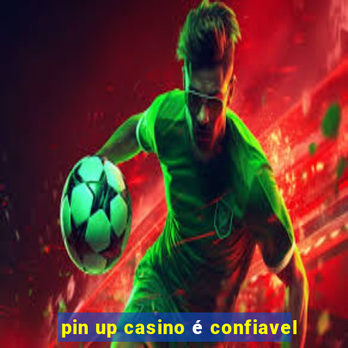 pin up casino é confiavel