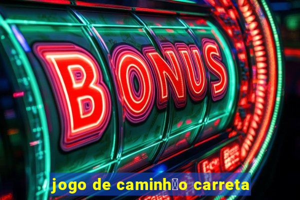 jogo de caminh茫o carreta