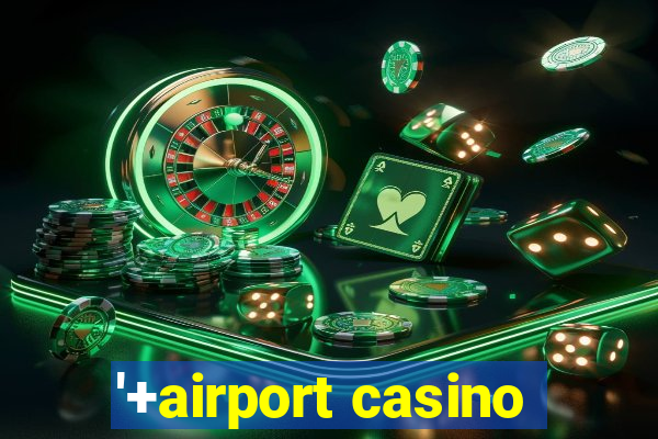 '+airport casino