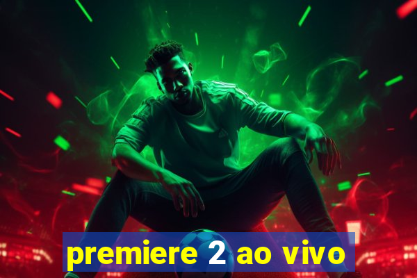 premiere 2 ao vivo