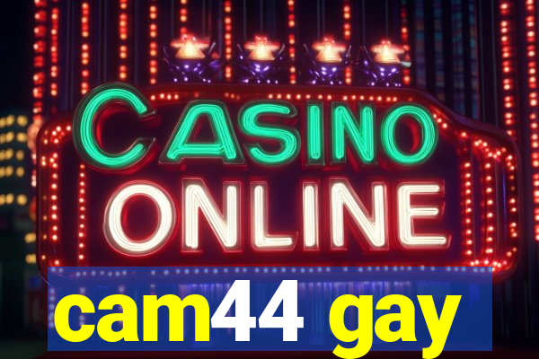 cam44 gay